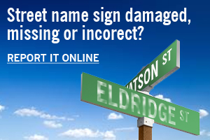 Street name sign damaged missing or incorrect?  Report it online.
